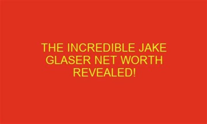 Jake Glaser Net Worth