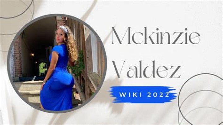 Mckinzie Valdez -Bio, Career, Net Worth & Controversy
