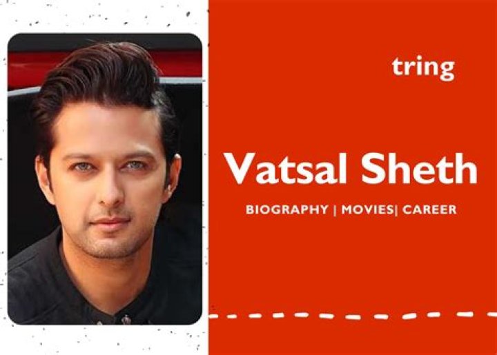Vatsal Sheth – Biography, Facts & Life Story